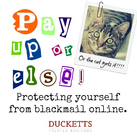 Pay up or else!!! Protecting yourself from blackmail online